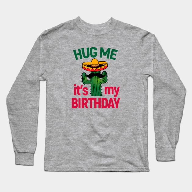 Cactus Lover Hug Me It's My Birthday Long Sleeve T-Shirt by Print Cartel